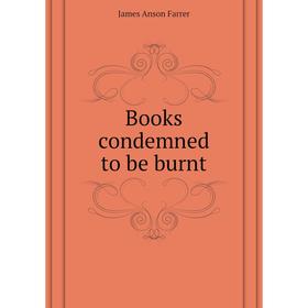 

Книга Books condemned to be burnt