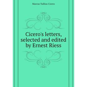 

Книга Cicero's letters, selected and edited by Ernest Riess