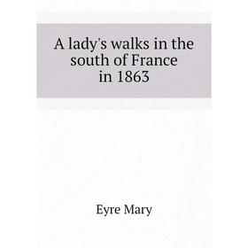 

Книга A lady's walks in the south of France in 1863