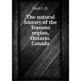 

Книга The natural history of the Toronto region, Ontario, Canada