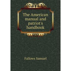 

Книга The American manual and patriot's handbook. Fallows Samuel