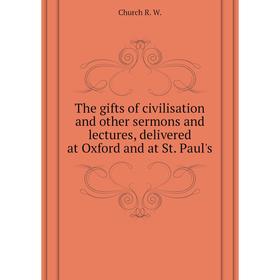 

Книга The gifts of civilisation and other sermons and lectures, delivered at Oxford
