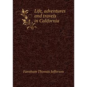 

Книга Life, adventures and travels in California