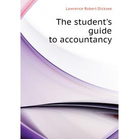 

Книга The student's guide to accountancy