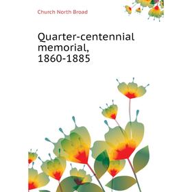 

Книга Quarter-centennial memorial, 1860-1885. Church North Broad