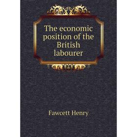 

Книга The economic position of the British labourer. Fawcett Henry