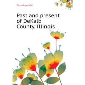 

Книга Past and present of DeKalb County, Illinois