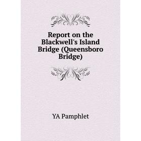 

Книга Report on the Blackwell's Island Bridge (Queensboro Bridge). YA Pamphlet