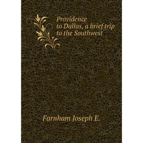 

Книга Providence to Dallas, a brief trip to the Southwest. Farnham Joseph E.