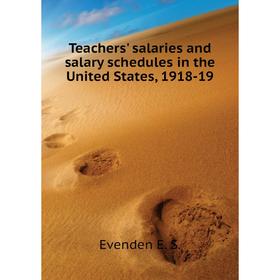 

Книга Teachers' salaries and salary schedules in the United States, 1918-19. Evenden E. S.