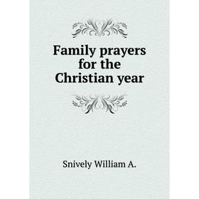 

Книга Family prayers for the Christian year