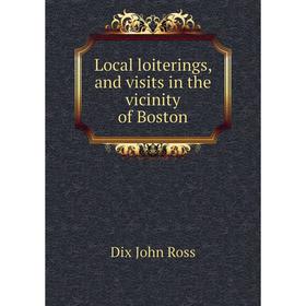 

Книга Local loiterings, and visits in the vicinity of Boston
