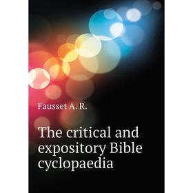 

Книга The critical and expository Bible cyclopaedia. Fausset A. R.
