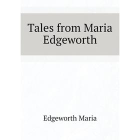 

Книга Tales from Maria Edgeworth. Edgeworth Maria