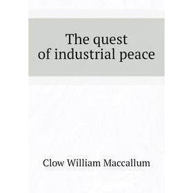 

Книга The quest of industrial peace