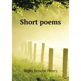 

Книга Short poems. Digby Kenelm Henry