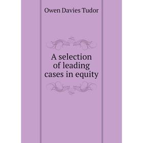 

Книга A selection of leading cases in equity