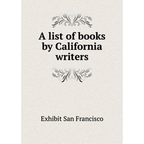 

Книга A list of books by California writers