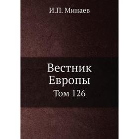 

Вестник Европы. Том 126. И. П. Минаев