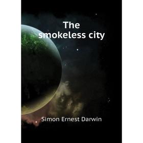 

Книга The smokeless city. Simon Ernest Darwin