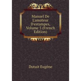 

Книга Manuel De L'amateur D'estampes, Volume 5