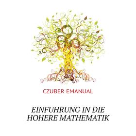 

Книга EINFUHRUNG IN DIE HOHERE MATHEMATIK. CZUBER EMANUAL