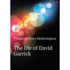 

Книга The life of David Garrick. Fitzgerald Percy Hetherington