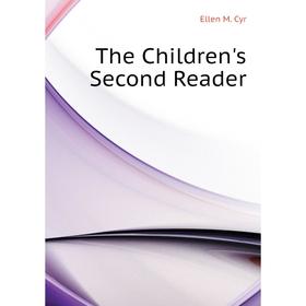 

Книга The Children's Second Reader. Ellen M. Cyr