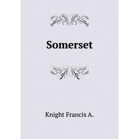 

Книга Somerset. Knight Francis A.
