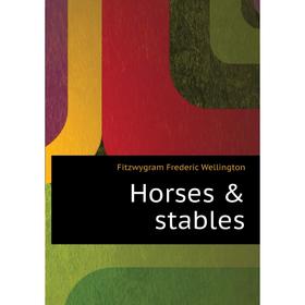 

Книга Horses & stables. Fitzwygram Frederic Wellington