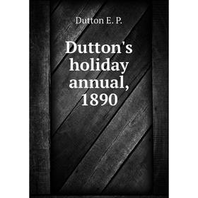 

Книга Dutton's holiday annual, 1890. Dutton E. P.