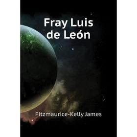 

Книга Fray Luis de León. Fitzmaurice-Kelly James
