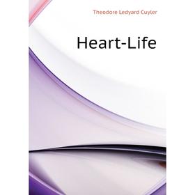 

Книга Heart-Life. Theodore L. Cuyler