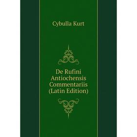 

Книга De Rufini Antiochensis Commentariis (Latin Edition). Cybulla Kurt