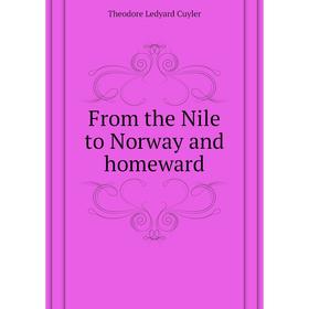

Книга From the Nile to Norway and homeward. Theodore L. Cuyler