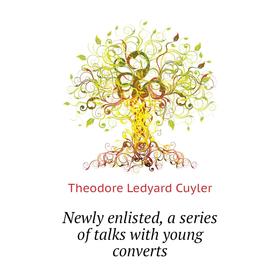 

Книга Newly enlisted, a series of talks with young converts