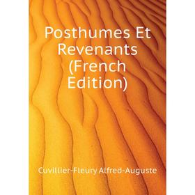 

Книга Posthumes Et Revenants (French Edition). Cuvillier-Fleury Alfred-Auguste