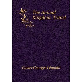 

Книга The Animal Kingdom. Transl. Cuvier Georges Léopold