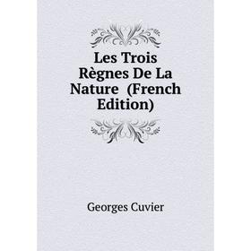 

Книга Les Trois Règnes De La Nature