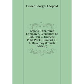 

Книга Leçons d'anatomie comparée, Recueillies Et Publ Par C Duméril Publ Par C Duméril, CL Duvernoy