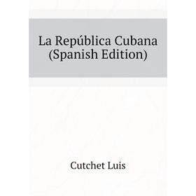 

Книга La República Cubana