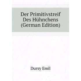 

Книга Der Primitivstreif Des Hühnchens (German Edition). Dursy Emil