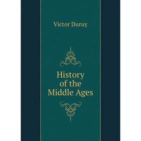 

Книга History of the Middle Ages. Victor Duruy