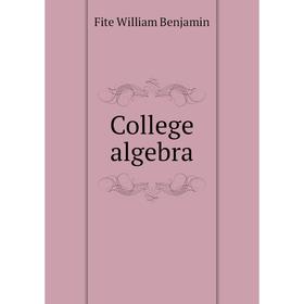 

Книга College algebra. Fite William Benjamin