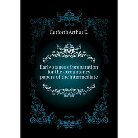 

Книга Early stages of preparation for the accountancy papers of the intermediate. Cutforth Arthur E.