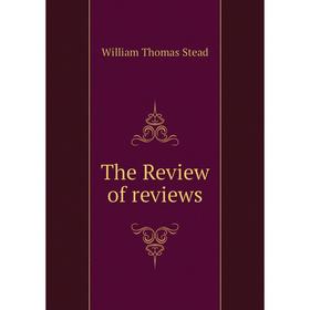 

Книга The Review of reviews. W. T. Stead