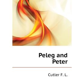 

Книга Peleg and Peter. Cutler F. L.