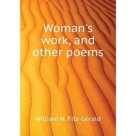 

Книга Woman's work, and other poems. William N. Fitz-Gerald