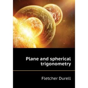 

Книга Plane and spherical trigonometry. Durell Fletcher