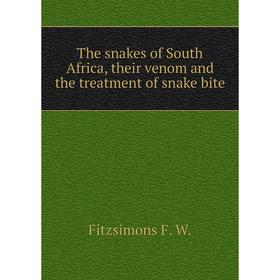 

Книга The snakes of South Africa, their venom and the treatment of snake bite. Fitzsimons F. W.